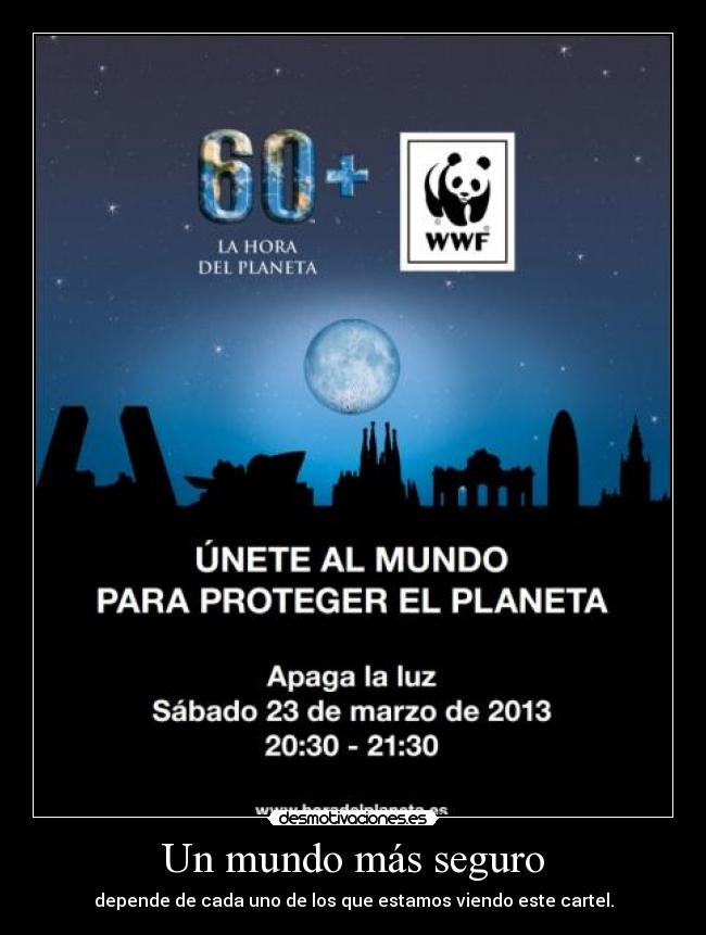 Un mundo más seguro - depende de cada uno de los que estamos viendo este cartel.