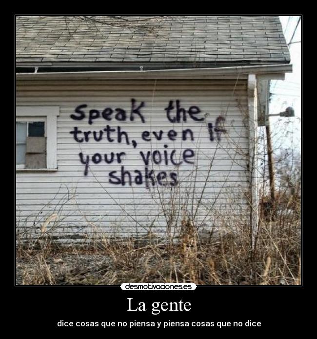 La gente - dice cosas que no piensa y piensa cosas que no dice