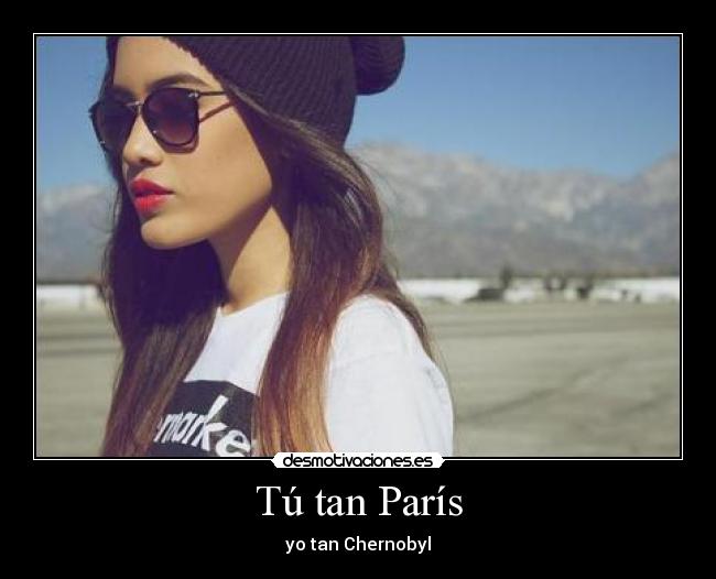 Tú tan París - yo tan Chernobyl