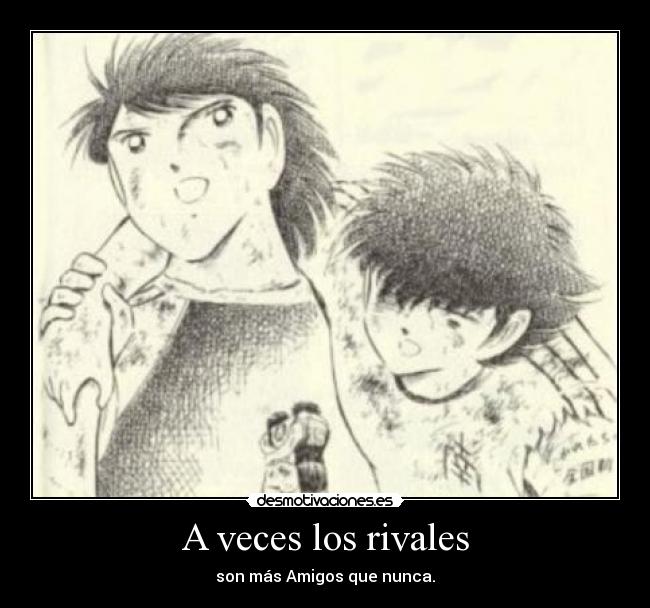 A veces los rivales - son más Amigos que nunca.