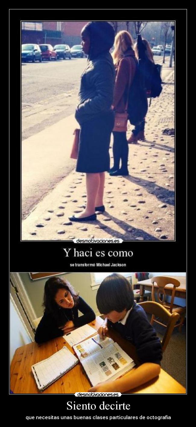 Siento decirte - que necesitas unas buenas clases particulares de octografia