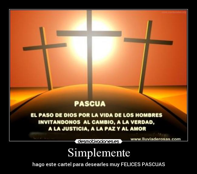 Simplemente - hago este cartel para desearles muy FELICES PASCUAS