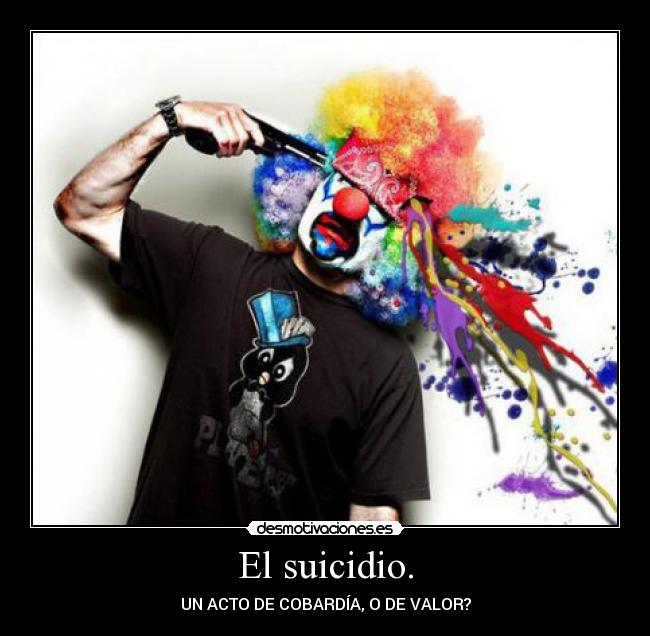 El suicidio. - UN ACTO DE COBARDÍA, O DE VALOR?