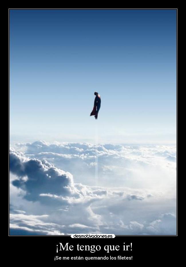 ¡Me tengo que ir! -