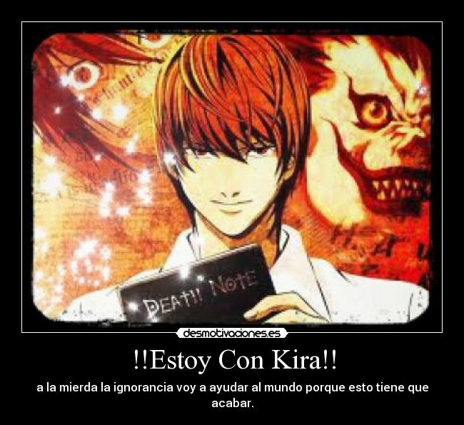 !!Estoy Con Kira!! - a la mierda la ignorancia voy a ayudar al mundo porque esto tiene que acabar.