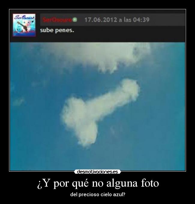 ¿Y por qué no alguna foto - del precioso cielo azul?