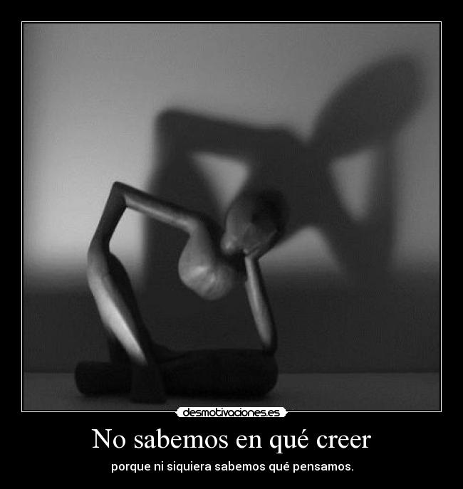 No sabemos en qué creer -