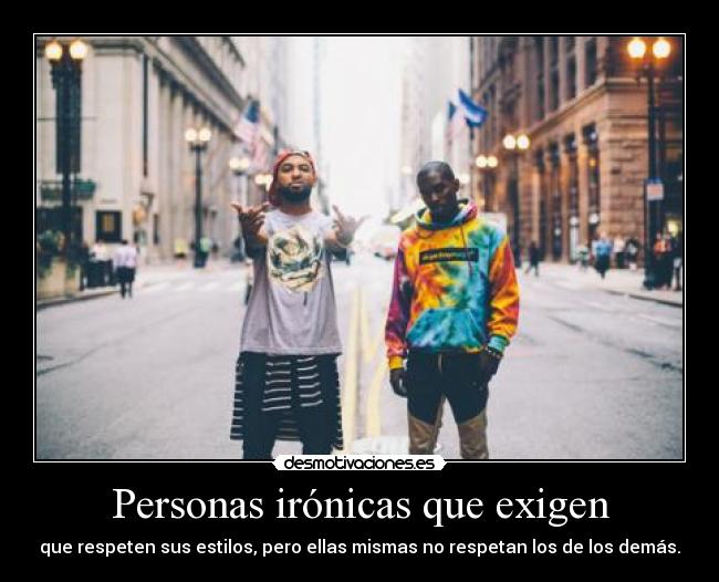Personas irónicas que exigen -