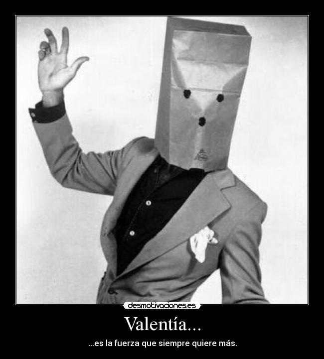 Valentía... -