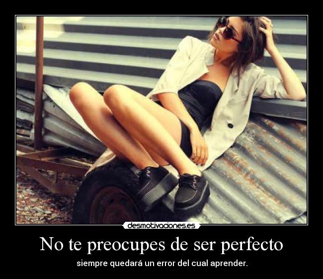 No te preocupes de ser perfecto - 
