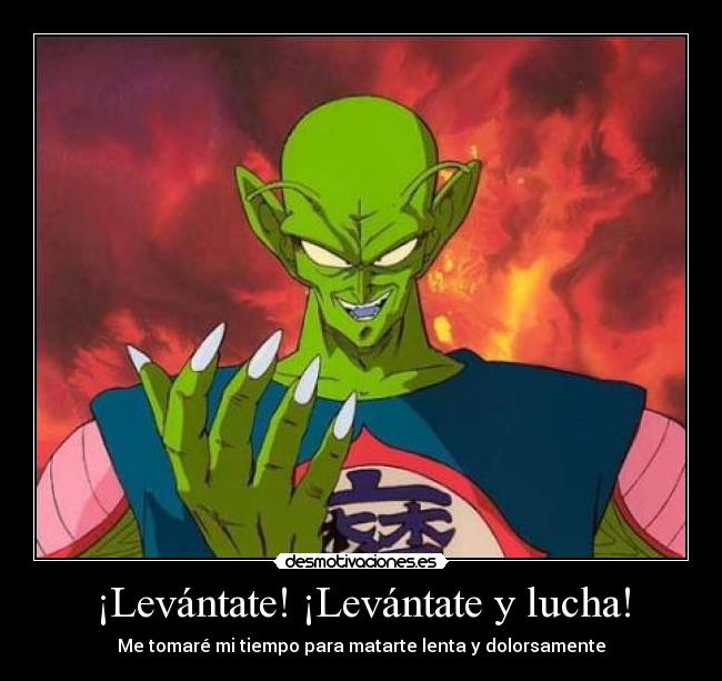 ¡Levántate! ¡Levántate y lucha! - Me tomaré mi tiempo para matarte lenta y dolorsamente