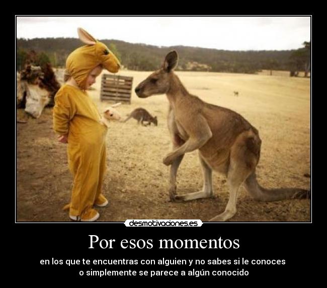 Por esos momentos -