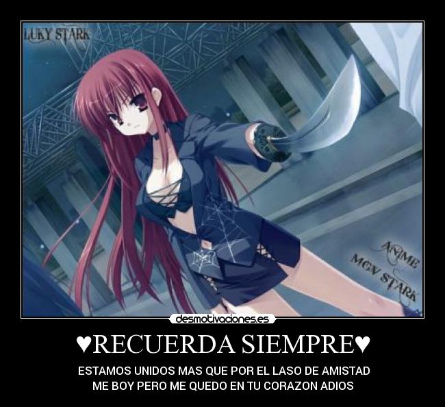 ♥RECUERDA SIEMPRE♥ - ♥♥♥ESTAMOS UNIDOS MAS QUE POR EL LASO DE AMISTAD♥♥♥
ME BOY PERO ME QUEDO EN TU CORAZON ADIOS