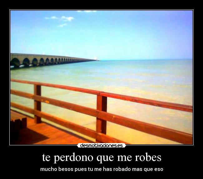 te perdono que me robes -