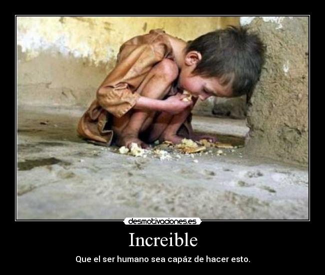 Increible - Que el ser humano sea capáz de hacer esto.