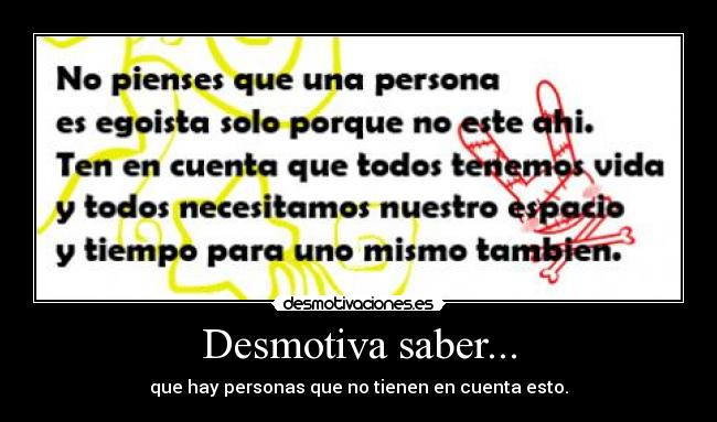 Desmotiva saber... -