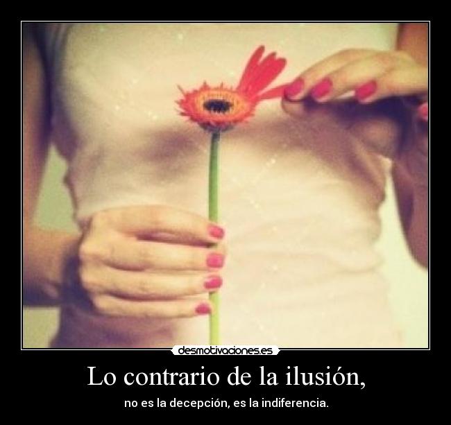 Lo contrario de la ilusión, -