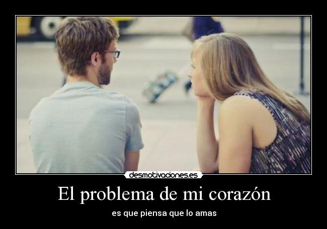 carteles corazon problema corazon piensa amas desmotivaciones