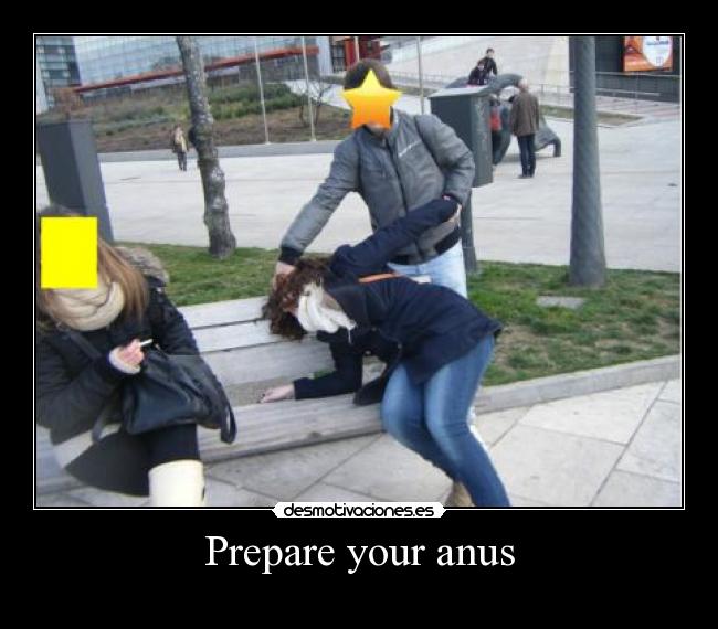 Prepare your anus - 