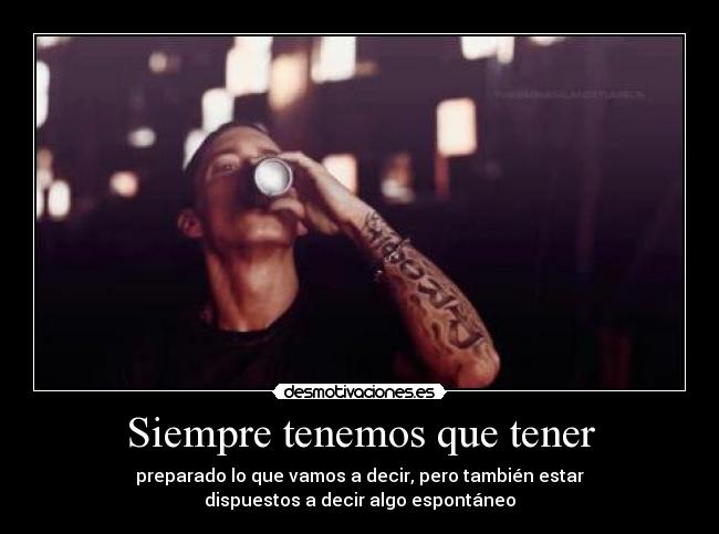 Siempre tenemos que tener - preparado lo que vamos a decir, pero también estar
dispuestos a decir algo espontáneo