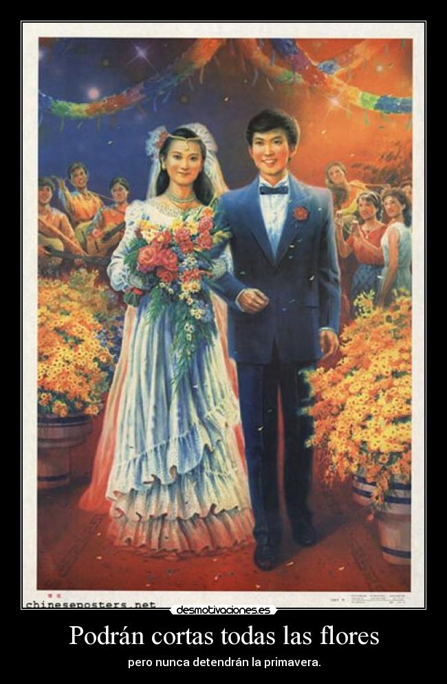 Podrán cortas todas las flores - pero nunca detendrán la primavera.