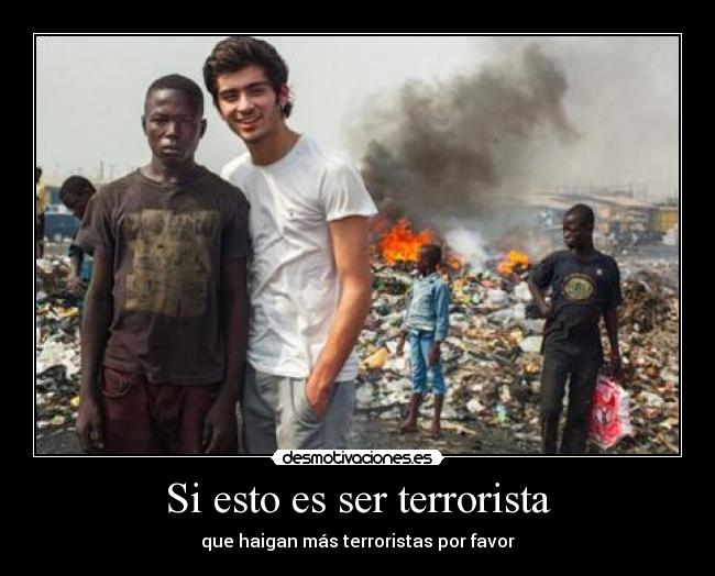 Si esto es ser terrorista - que haigan más terroristas por favor