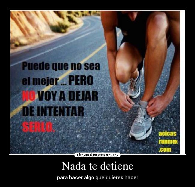 Nada te detiene - para hacer algo que quieres hacer