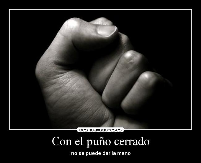 Con el puño cerrado - no se puede dar la mano
