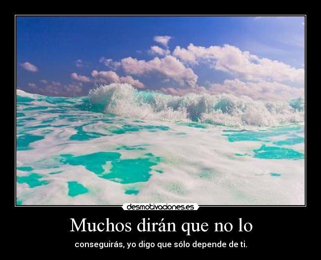 Muchos dirán que no lo -