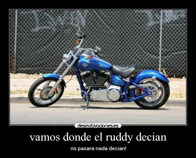 vamos donde el ruddy decian - no pasara nada decian!