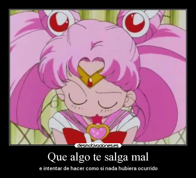 Que algo te salga mal - e intentar de hacer como si nada hubiera ocurrido