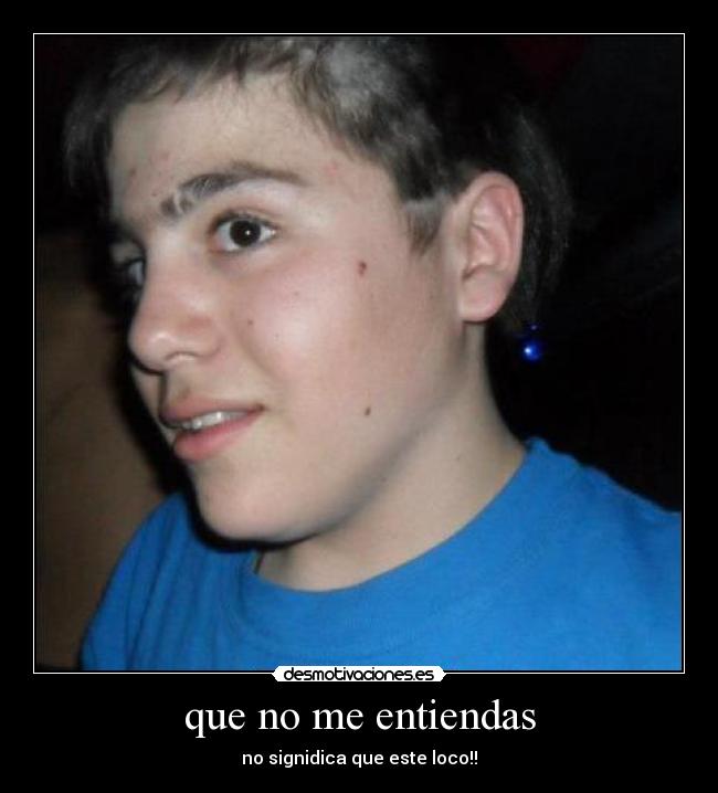 que no me entiendas -