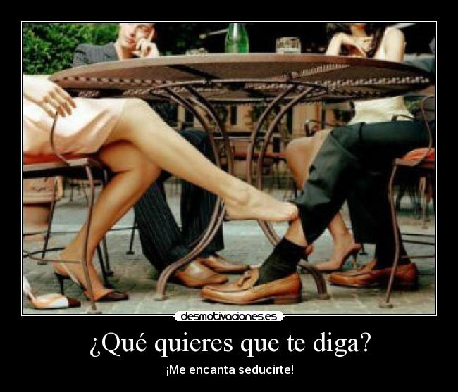 ¿Qué quieres que te diga? - ¡Me encanta seducirte!