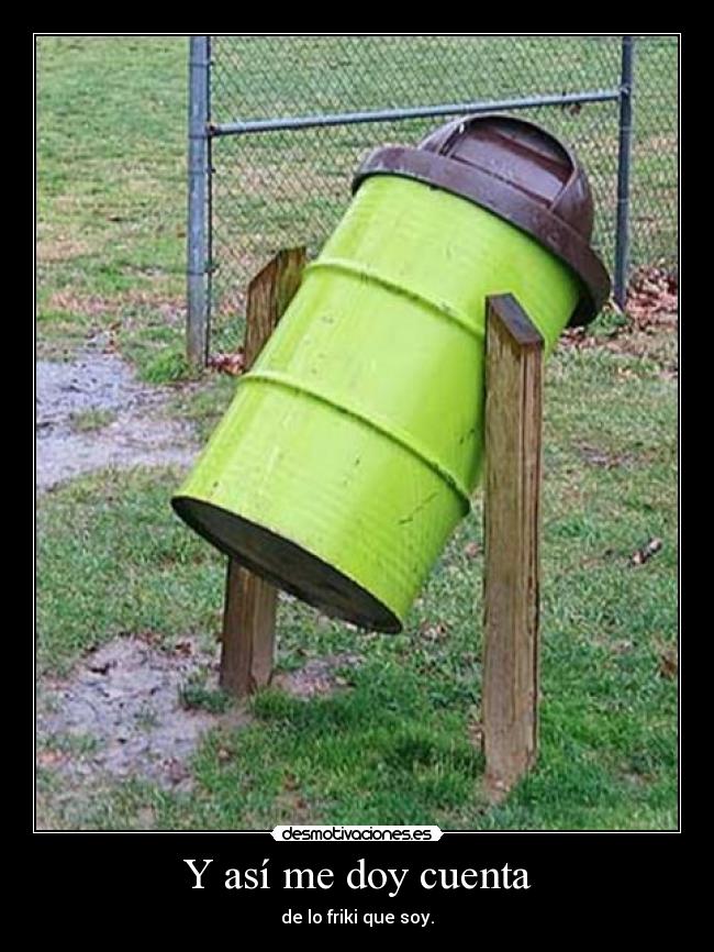 carteles sooooooy friki encanta ewe muahahaha desmotivaciones