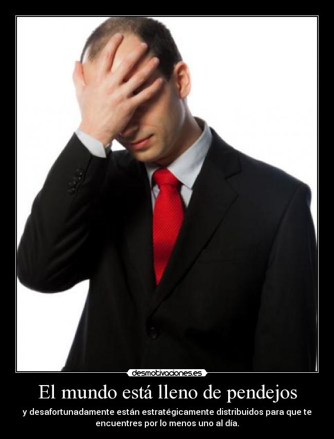 El mundo está lleno de pendejos -