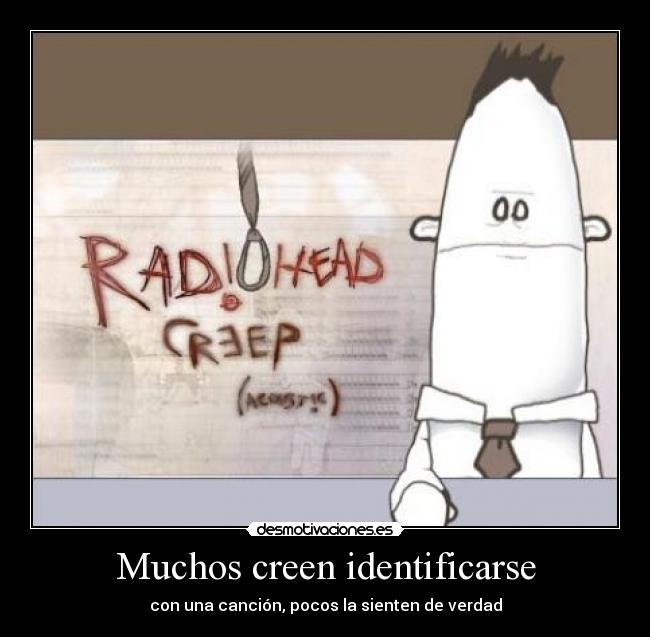 Muchos creen identificarse - con una canción, pocos la sienten de verdad