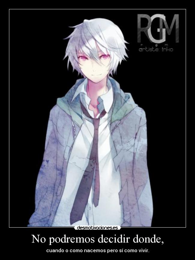 No podremos decidir donde, - cuando o como nacemos pero sí como vivir.