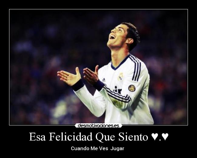 Esa Felicidad Que Siento ♥.♥ - Cuando Me Ves  Jugar  ♥