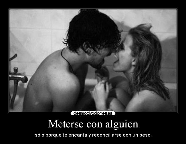 Meterse con alguien -