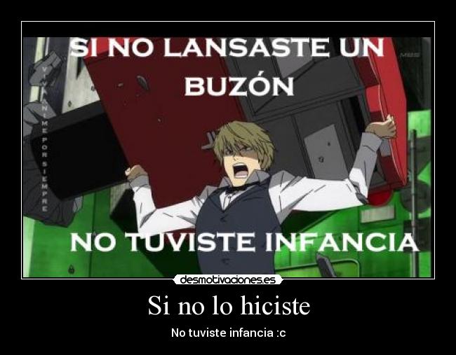 Si no lo hiciste - No tuviste infancia :c