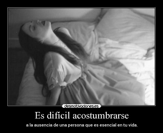 Es difícil acostumbrarse - 