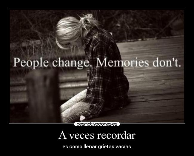 A veces recordar - es como llenar grietas vacías.