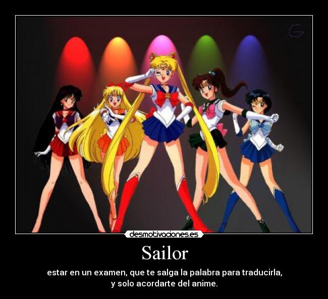 Sailor - estar en un examen, que te salga la palabra para traducirla,
y solo acordarte del anime.