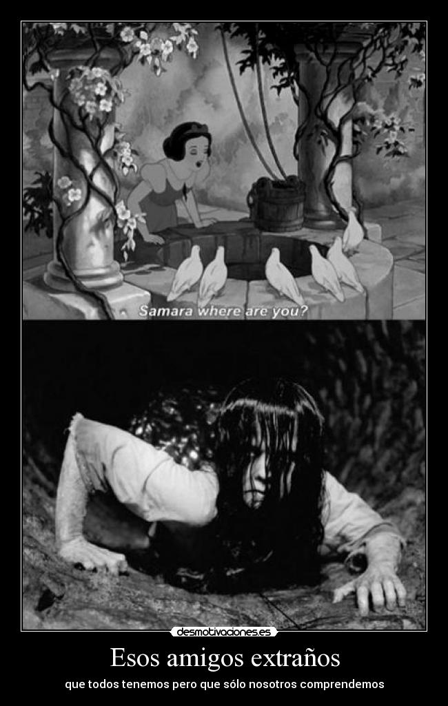 Esos amigos extraños - que todos tenemos pero que sólo nosotros comprendemos