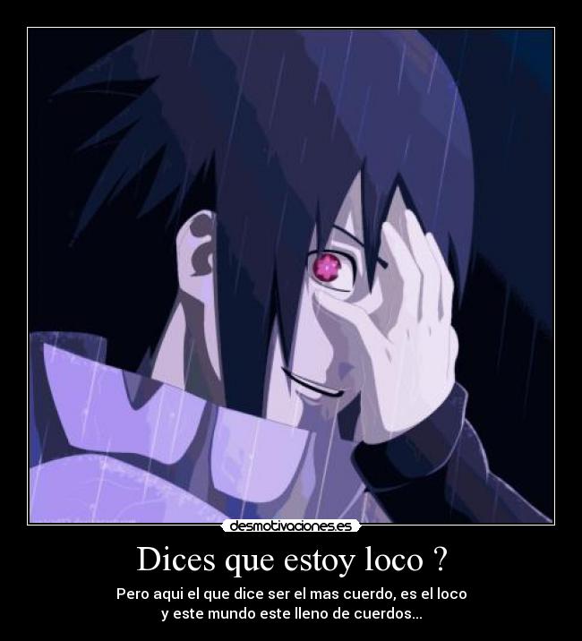 Dices que estoy loco ? -