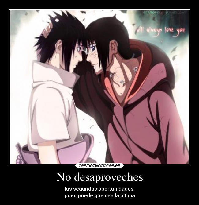 No desaproveches - las segundas oportunidades,
pues puede que sea la última