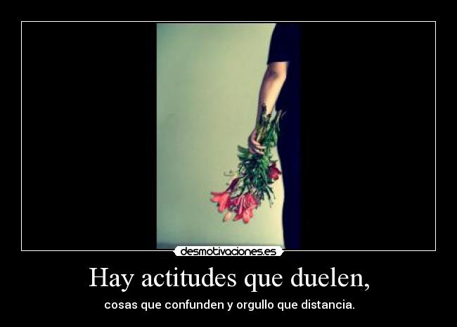 Hay actitudes que duelen, - 