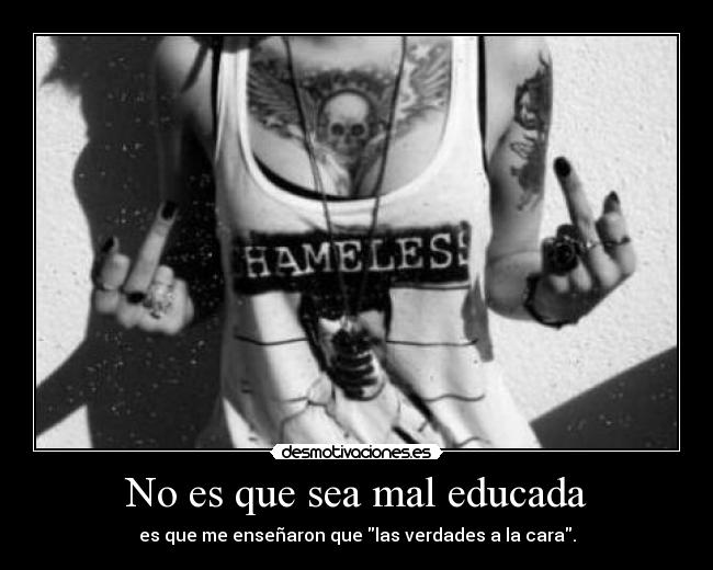 No es que sea mal educada -