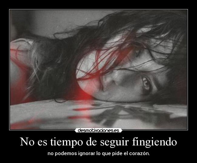 No es tiempo de seguir fingiendo - 
