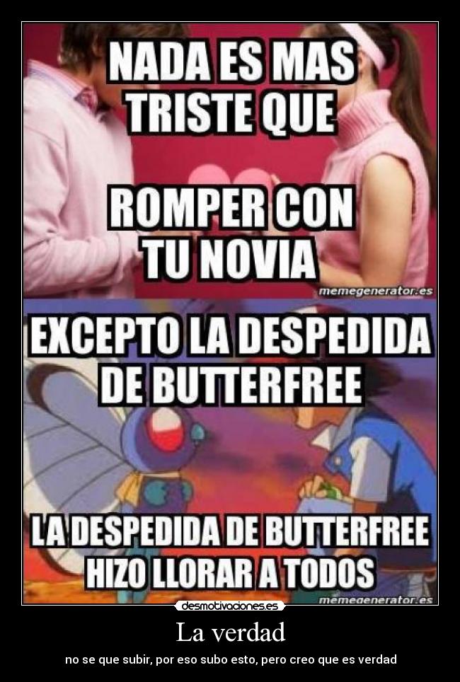 La verdad - no se que subir, por eso subo esto, pero creo que es verdad